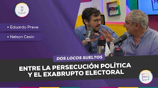 DosLocosSueltos Entre la persecución política y el exabrupto electoralEduardo Preve Nelson Cesin [upl. by Eeleimaj790]