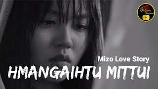 Hmangaihtu Mittui Mizo Love Story Ziaktu  Engtea Fanai [upl. by Scarrow]