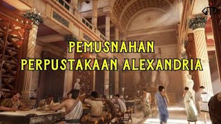 Pemusnahan Perpustakaan Alexandria Dan Kemunduran Peradaban Islam sejarah [upl. by Noeruat227]