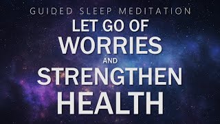 Guided Meditation for Sleep Relaxation  Let Go of Worries amp Strengthen Health [upl. by Anneehs611]