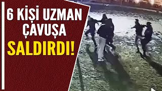 6 KİŞİ UZMAN ÇAVUŞA SALDIRDI [upl. by Gosselin]