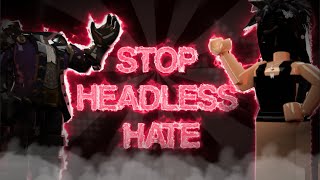 STOP HEADLESS HATE [upl. by Etana275]