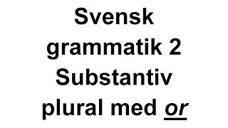 Svensk grammatik 2 Substantiv som får plural på or Svenska för Nyanlända [upl. by Bell]