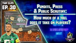 Pundits Press amp Public Scrutiny  How much of a toll does it take on players  TSAP Ep 30 Clips [upl. by Tran821]