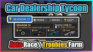 🏆 SEASON 12 🏆 Car Dealership Tycoon Script  Auto Race  Trophies Farm [upl. by Pravit]