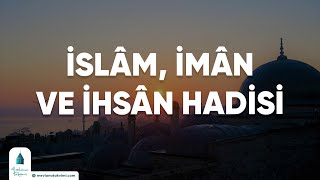 Ä°slam Ä°man ve Ä°hsan Hadisi [upl. by Emilee]