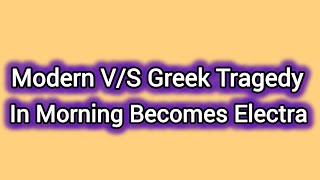 Modern VS Greek Tragedy in Morning Becomes Electra [upl. by Christensen979]