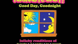 Rockabye Baby Lullaby Renditions of The Beatles  A Day in the Life [upl. by Idner612]