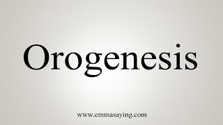 How To Say Orogenesis [upl. by Grefer]