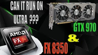 FX 8350 amp GTX 970 IN 2018 can it run ULTRA [upl. by Aloysia]