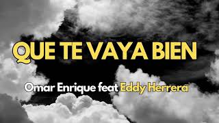 Que Te Vaya Bien  Omar Enrique feat Eddy Herrera Letra [upl. by Nahama]