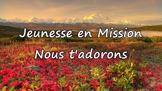 Jeunesse en Mission  Nous tadorons avec paroles [upl. by Lindsey515]