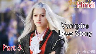 Vampire Love Story chinese drama part 3 explained in hindi [upl. by Valida]