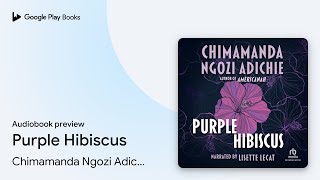 Purple Hibiscus by Chimamanda Ngozi Adichie · Audiobook preview [upl. by Fridlund857]