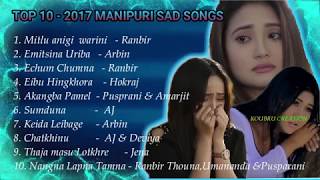 TOP 10  MANIPURI SAD SONG COLLECTION OF 2017 [upl. by Davidson481]