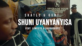 Skatle amp GVNT SHUNI UYANYANYISA feat Lowfeye SASTII amp Dahoodhope VISUALISER [upl. by Popele768]