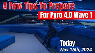 A few tips to prepare you for Pyro 40 Wave 1  TODAY  Nov 15 2024 [upl. by Eedyah]