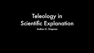 Andrew D Chapman  Teleology in Scientific Explanation [upl. by Harriet166]