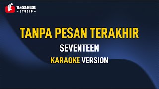 Seventeen  Tanpa Pesan Terakhir Karaoke [upl. by Ara]