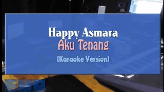 Happy Asmara  Aku Tenang KARAOKE TANPA VOCAL [upl. by Rimaj700]