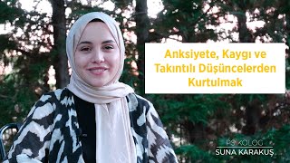 Anksiyete Kaygı ve Takıntılı Düşüncelerden Kurtulmak  Psk Suna KARAKUŞ [upl. by Stanleigh]