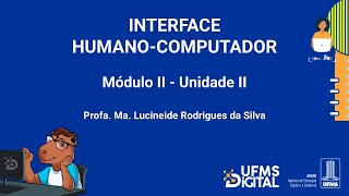 UFMS Digital Interface Humanocomputador  Módulo 2  Unidade 2 [upl. by Jannelle]