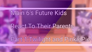 MLP Main 6s Future Kids React To Their Parents  Part 1Twilight and PinkiePie  MY SHIPS [upl. by Afesoj]