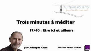 Trois minutes à méditer  avec Christophe André  1740  Etre ici et ailleurs [upl. by Wharton]