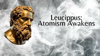 Leucippus Atomism Awakens Philosophy [upl. by Attehcnoc]