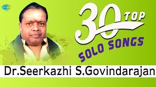 TOP 30 Songs of Dr Sirkazhi S Govindarajan  One Stop Jukebox  சீர்காழி S கோவிந்தராஜன்  Tamil [upl. by Tonya]