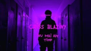 Criss Blaziny  Nu mai am timp [upl. by Saito]