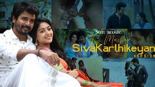 SivaKarthikeyan Love Mashup  Sun Music Love Mashup SK version  SK  Love Mashup  Siva Creation [upl. by Kinzer]