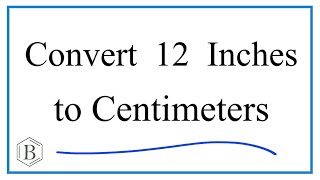 How to Convert 12 Inches to Centimeters 12in to cm [upl. by Baynebridge266]