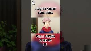 LỒNG TIẾNG JUJUTSU KAISEN  YUJI VÀ SUKUNA ĐI HẸN HÒ P2 [upl. by Dunham959]