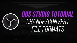 How to ChangeConvert File Formats in OBS Studio Remux Recordings [upl. by Iggem]