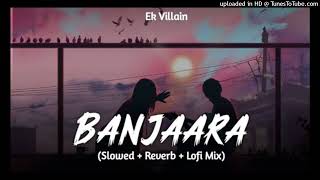 BanjaraSlowedReverbLyricsEkVillainBanjaraSlowedLyricalVideo128k [upl. by Nivrehs]