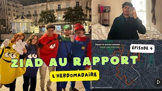 ZIAD AU RAPPORT lhebdomadaire épisode 4 [upl. by Retxed]