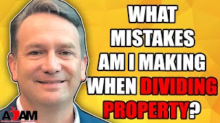 What Mistakes am I Making When I Divide My Property in a Divorce [upl. by Eniledgam109]