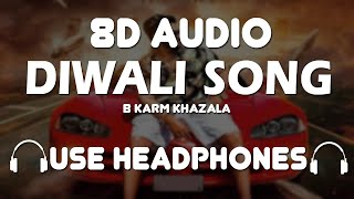 Diwali B Karm Khazala 8D Song  8D Boosted [upl. by Pillihpnhoj]