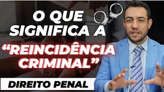 DIREITO PENAL CONHEÇA A REINCIDÊNCIA CRIMINAL [upl. by Cann]