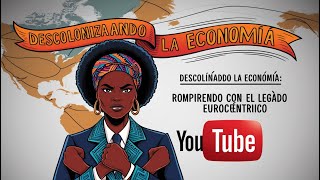 quotDescolonizando la Economía Rompiendo con el Legado Eurocéntricoquot [upl. by Cuttie871]