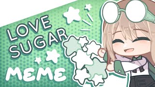 Love Sugar Meme  Collab w Crusty ♫︎  Gacha  Art  Loop ☆ [upl. by Helmer]