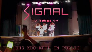 KPOP IN PUBLIC TWICE SIGNAL REMIX VER GUHS KDC PERFORMANCE [upl. by Anneirda218]