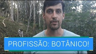 PROFISSÃO BOTÂNICO COMO É TRABALHAR COM BOTÂNICA [upl. by Crosse249]