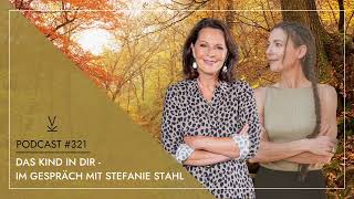 Das Kind in dir  Im Gespräch mit Stefanie Stahl  Podcast 321 [upl. by Drofiar770]