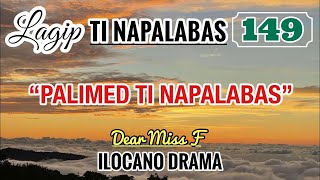 PALIMED TI NAPALABAS  LAGIP TI NAPALABAS 149  ILOCANO DRAMA  Dear Miss F [upl. by Erdna]