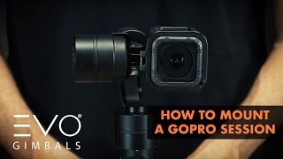 How To Mount Your GoPro Hero Session Camera  EVO SS Wearable Gimbal amp EVO GPPRO GoPro Stabilizer [upl. by Akihsar701]