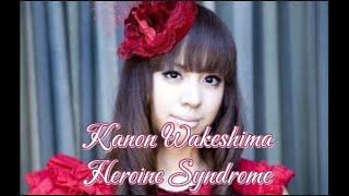 Kanon Wakeshima  Heroine Syndrome [upl. by Ihcego]