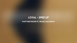 partynextdoor LOYAL ft drake bad bunny sped up [upl. by Eiffub]