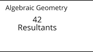 Algebraic geometry 42 Resultants [upl. by Salocin]